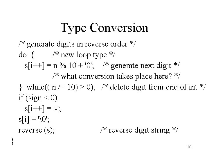 Type Conversion /* generate digits in reverse order */ do { /* new loop