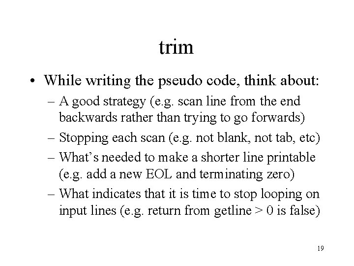 trim • While writing the pseudo code, think about: – A good strategy (e.