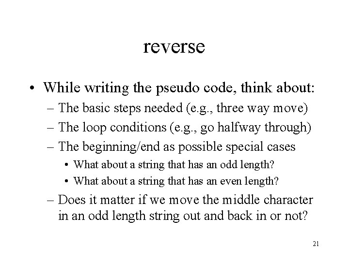 reverse • While writing the pseudo code, think about: – The basic steps needed