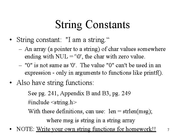 String Constants • String constant: "I am a string. “ – An array (a