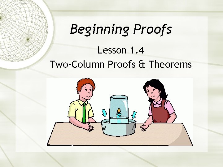 Beginning Proofs Lesson 1. 4 Two-Column Proofs & Theorems 