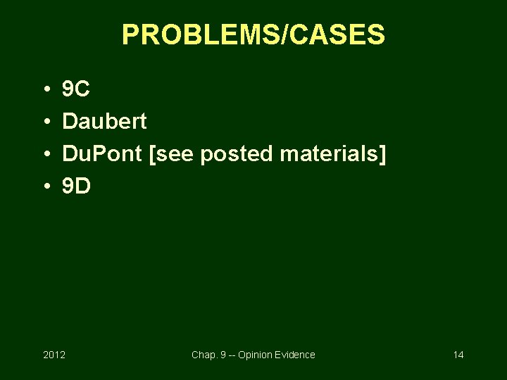 PROBLEMS/CASES • • 9 C Daubert Du. Pont [see posted materials] 9 D 2012