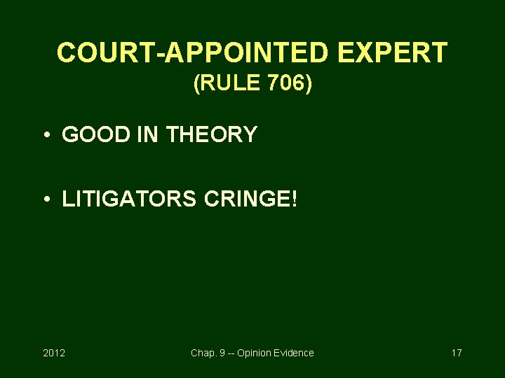 COURT-APPOINTED EXPERT (RULE 706) • GOOD IN THEORY • LITIGATORS CRINGE! 2012 Chap. 9