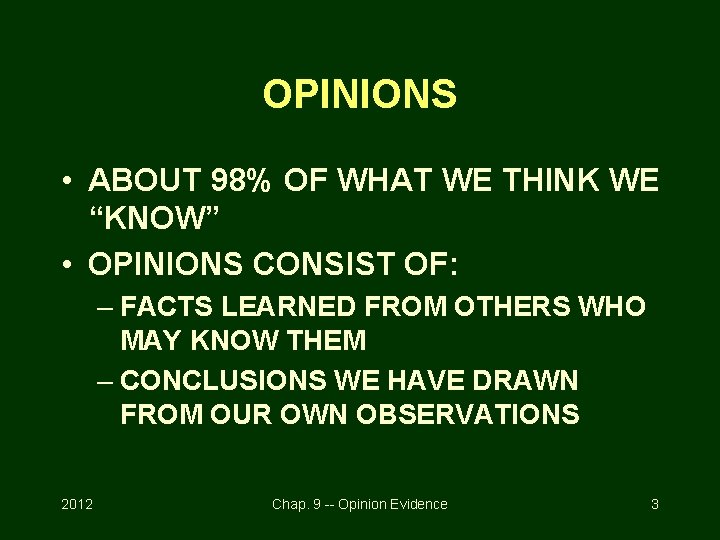 OPINIONS • ABOUT 98% OF WHAT WE THINK WE “KNOW” • OPINIONS CONSIST OF: