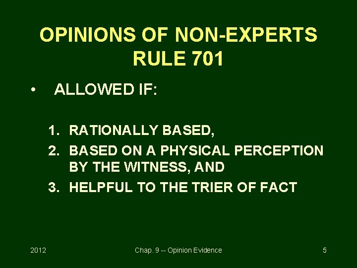 OPINIONS OF NON-EXPERTS RULE 701 • ALLOWED IF: 1. RATIONALLY BASED, 2. BASED ON
