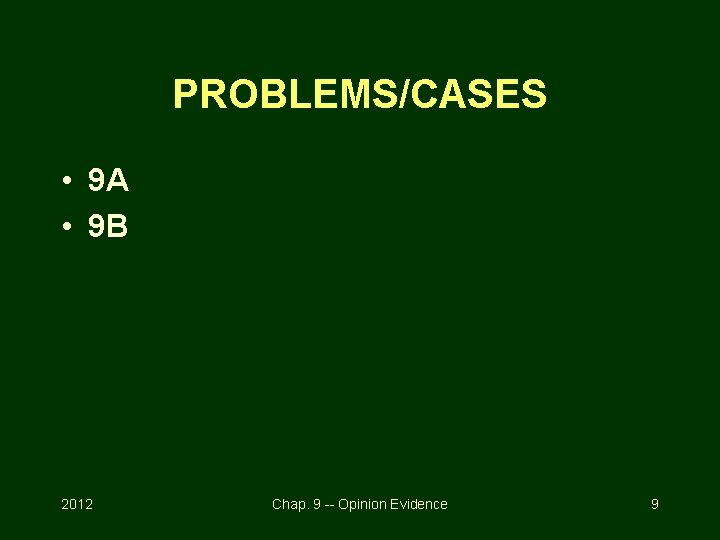 PROBLEMS/CASES • 9 A • 9 B 2012 Chap. 9 -- Opinion Evidence 9