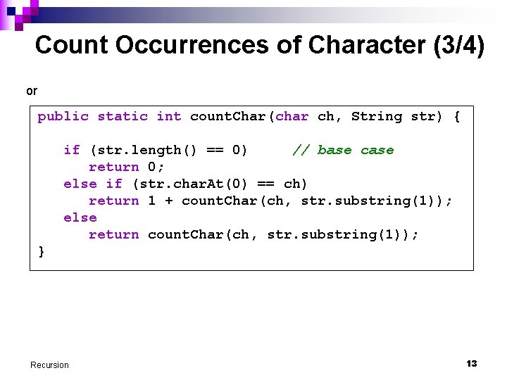 Count Occurrences of Character (3/4) or public static int count. Char(char ch, String str)