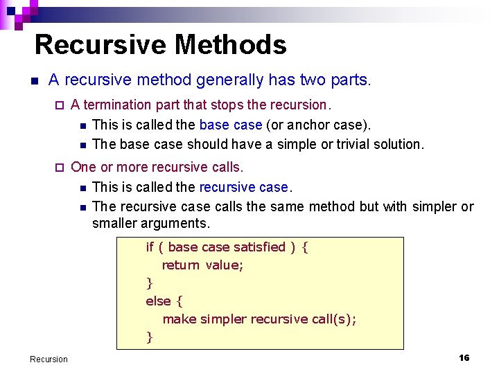 Recursive Methods n A recursive method generally has two parts. ¨ A termination part