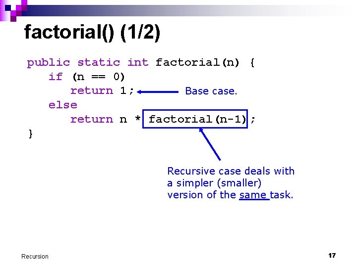 factorial() (1/2) public static int factorial(n) { if (n == 0) return 1; Base