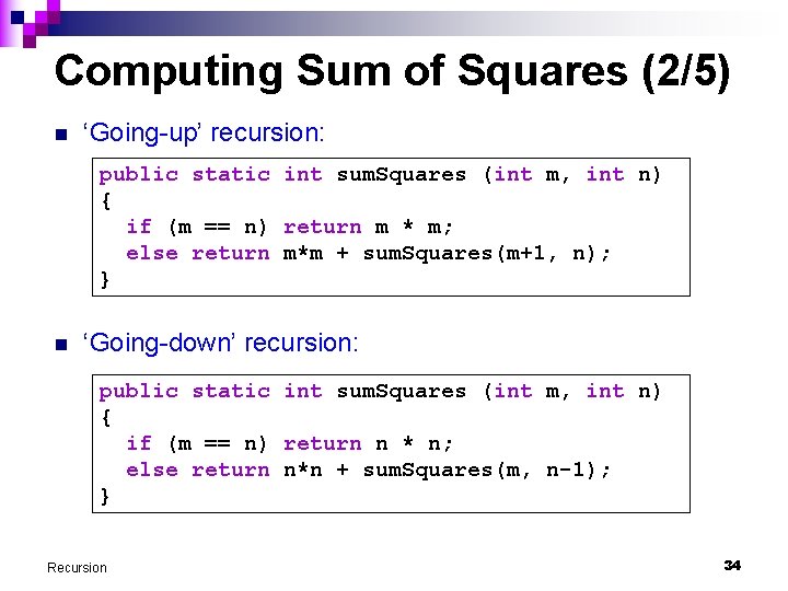 Computing Sum of Squares (2/5) n ‘Going-up’ recursion: public static int sum. Squares (int