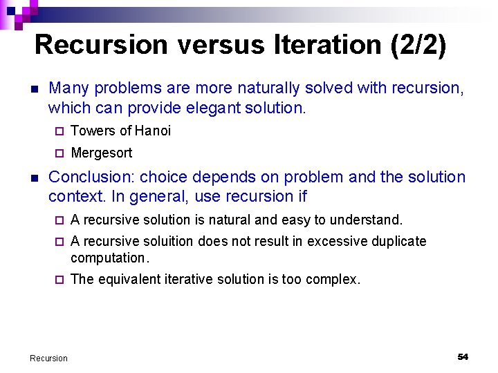 Recursion versus Iteration (2/2) n n Many problems are more naturally solved with recursion,