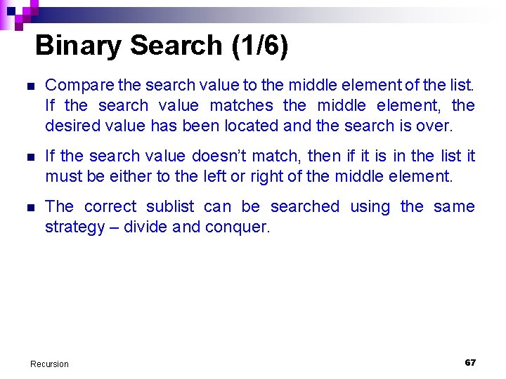 Binary Search (1/6) n Compare the search value to the middle element of the