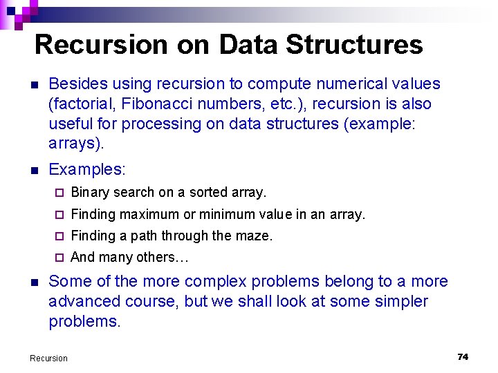 Recursion on Data Structures n Besides using recursion to compute numerical values (factorial, Fibonacci