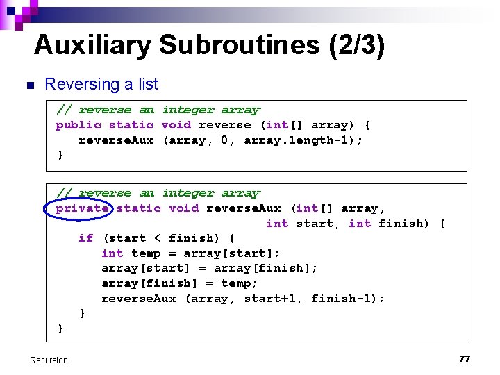 Auxiliary Subroutines (2/3) n Reversing a list // reverse an integer array public static