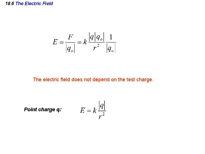 18. 6 The Electric Field The electric field does not depend on the test