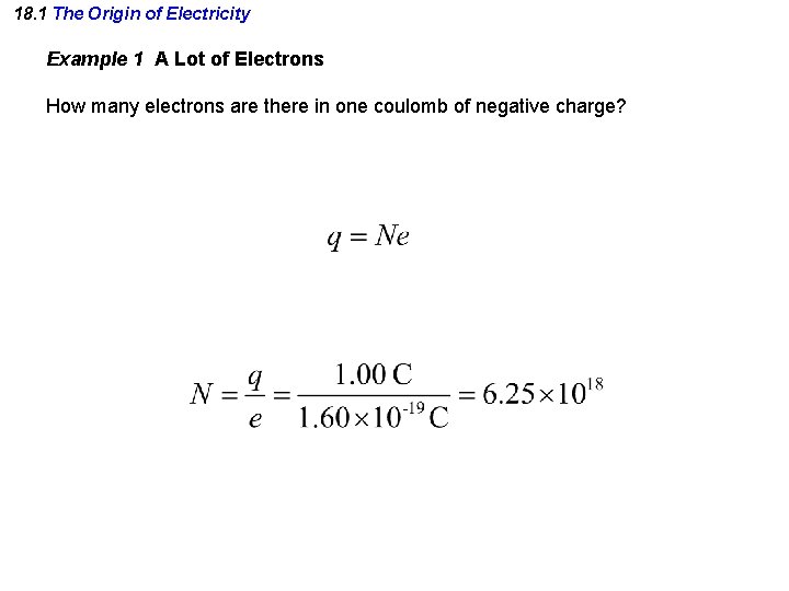 18. 1 The Origin of Electricity Example 1 A Lot of Electrons How many