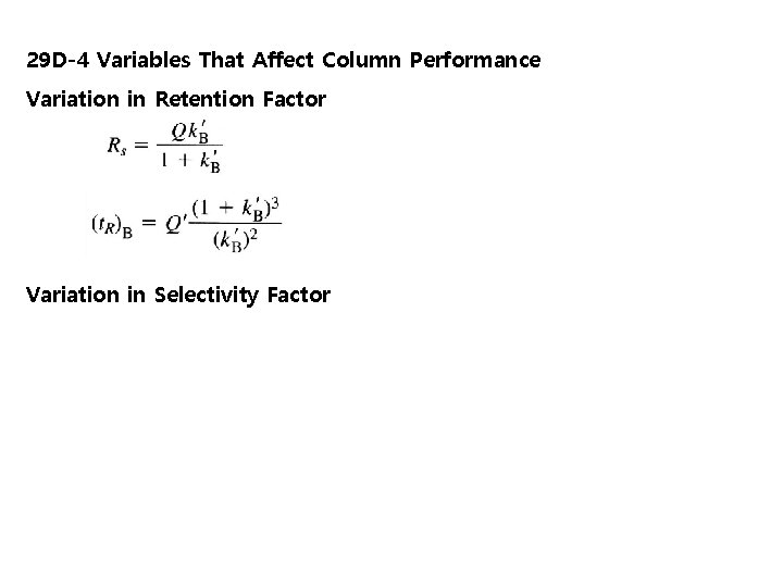 29 D-4 Variables That Affect Column Performance Variation in Retention Factor Variation in Selectivity