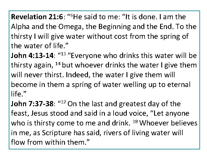 Revelation 21: 6: “ 6 He said to me: “It is done. I am Revelation 21: 6: “ 6 He said to me: “It is done. I am
