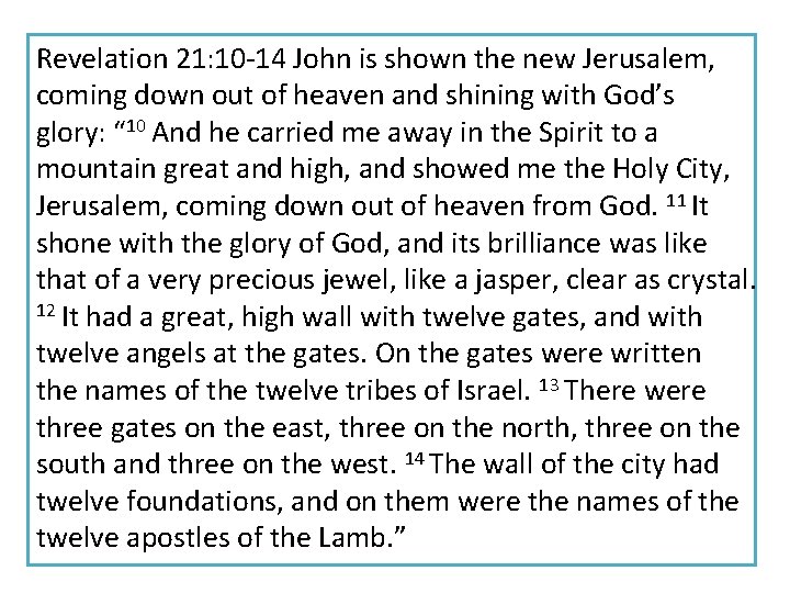 Revelation 21: 10 -14 John is shown the new Jerusalem, coming down out of