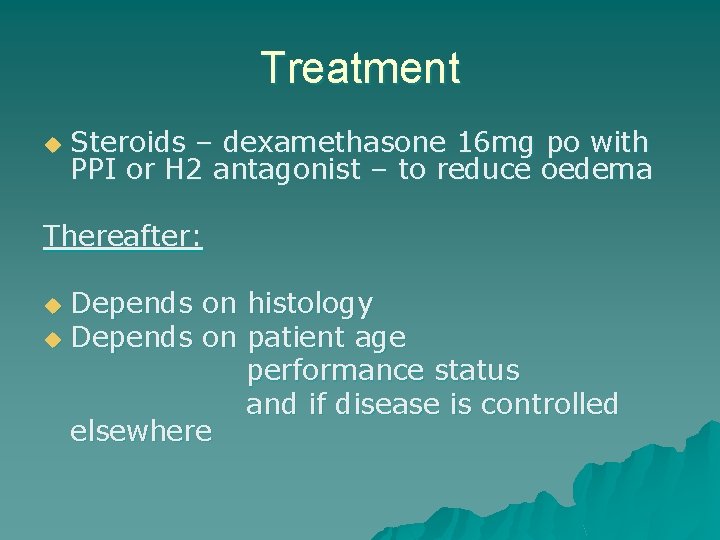 Treatment u Steroids – dexamethasone 16 mg po with PPI or H 2 antagonist