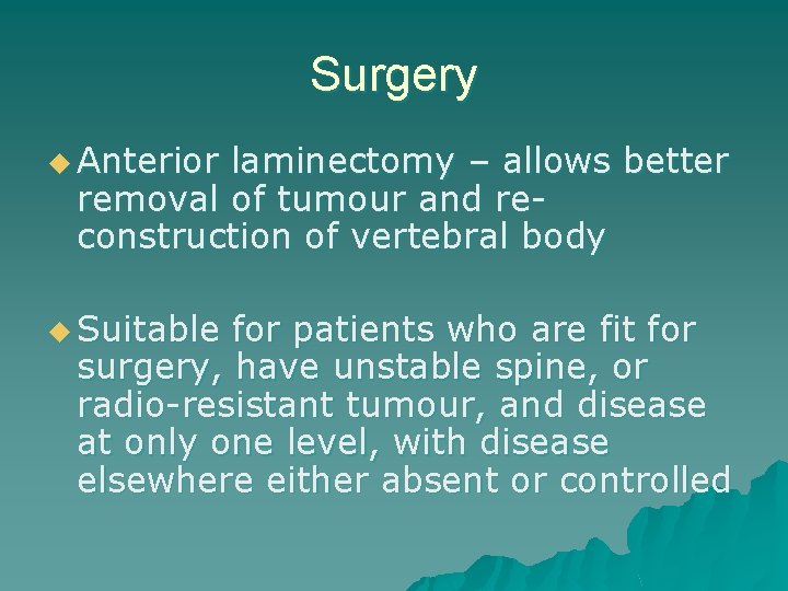 Surgery u Anterior laminectomy – allows better removal of tumour and reconstruction of vertebral