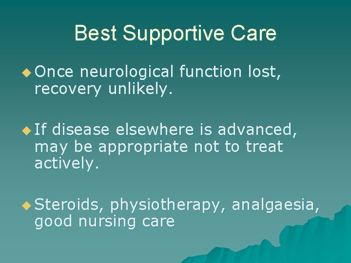 Best Supportive Care u Once neurological function lost, recovery unlikely. u If disease elsewhere