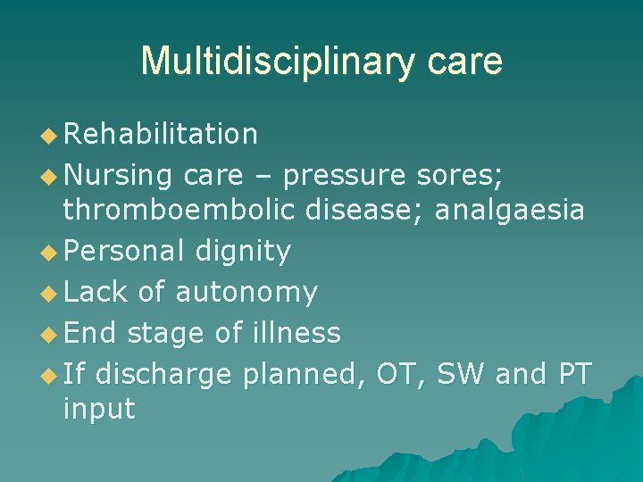 Multidisciplinary care u Rehabilitation u Nursing care – pressure sores; thromboembolic disease; analgaesia u