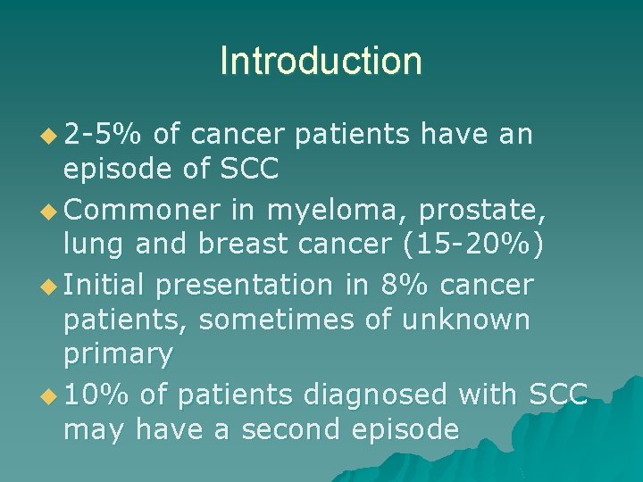 Introduction u 2 -5% of cancer patients have an episode of SCC u Commoner