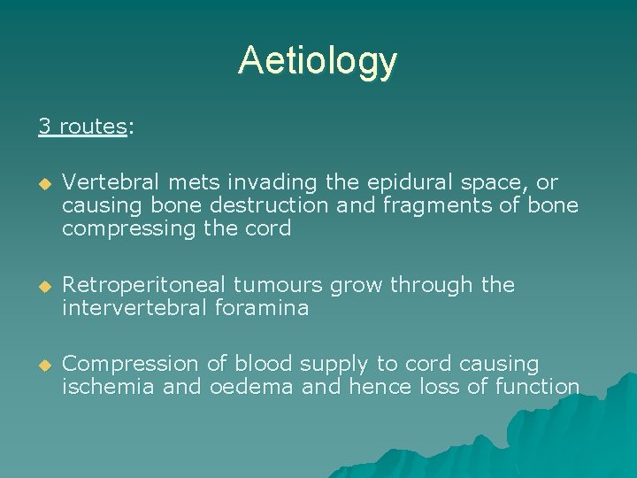 Aetiology 3 routes: u Vertebral mets invading the epidural space, or causing bone destruction