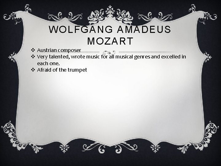 WOLFGANG AMADEUS MOZART v Austrian composer v Very talented, wrote music for all musical