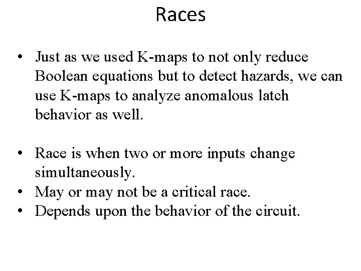 Races • Just as we used K-maps to not only reduce Boolean equations but