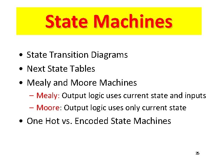 State Machines • State Transition Diagrams • Next State Tables • Mealy and Moore