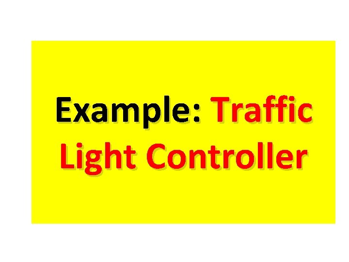 Example: Traffic Light Controller 