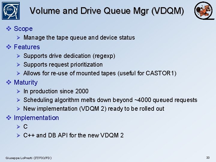 Volume and Drive Queue Mgr (VDQM) v Scope Ø Manage the tape queue and