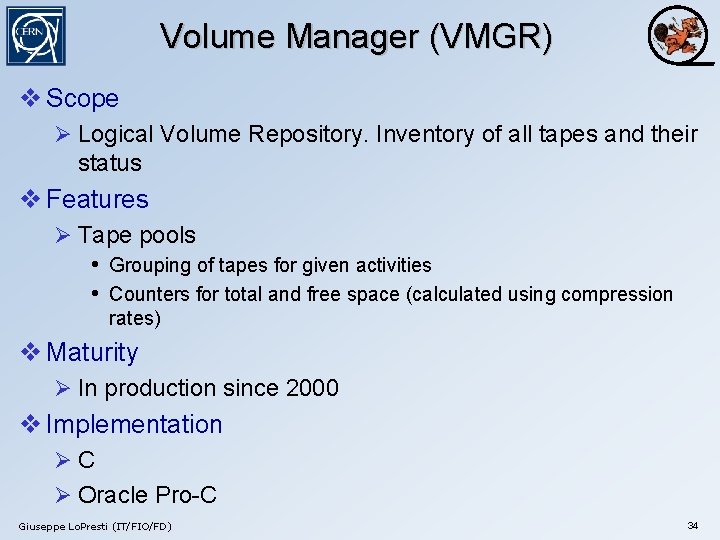 Volume Manager (VMGR) v Scope Ø Logical Volume Repository. Inventory of all tapes and