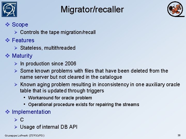 Migrator/recaller v Scope Ø Controls the tape migration/recall v Features Ø Stateless, multithreaded v