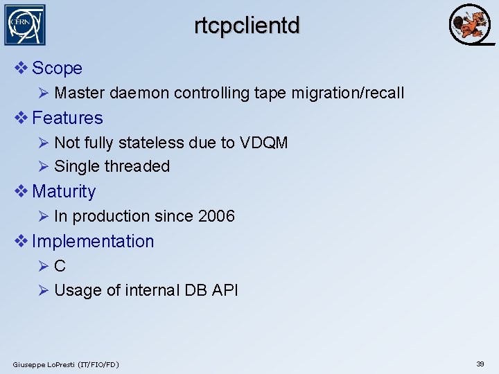 rtcpclientd v Scope Ø Master daemon controlling tape migration/recall v Features Ø Not fully