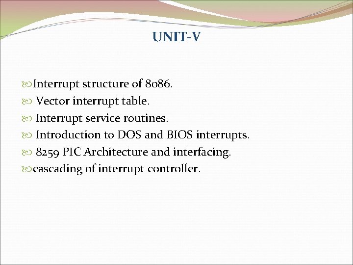 UNIT-V Interrupt structure of 8086. Vector interrupt table. Interrupt service routines. Introduction to DOS