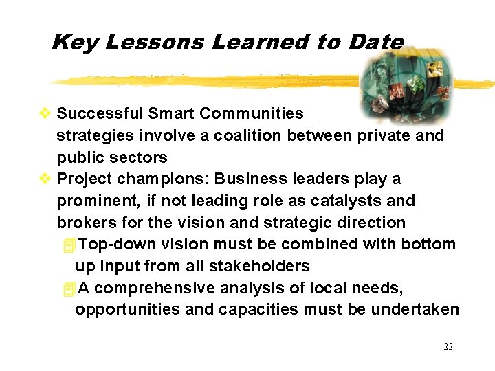 Key Lessons Learned to Date v Successful Smart Communities strategies involve a coalition between