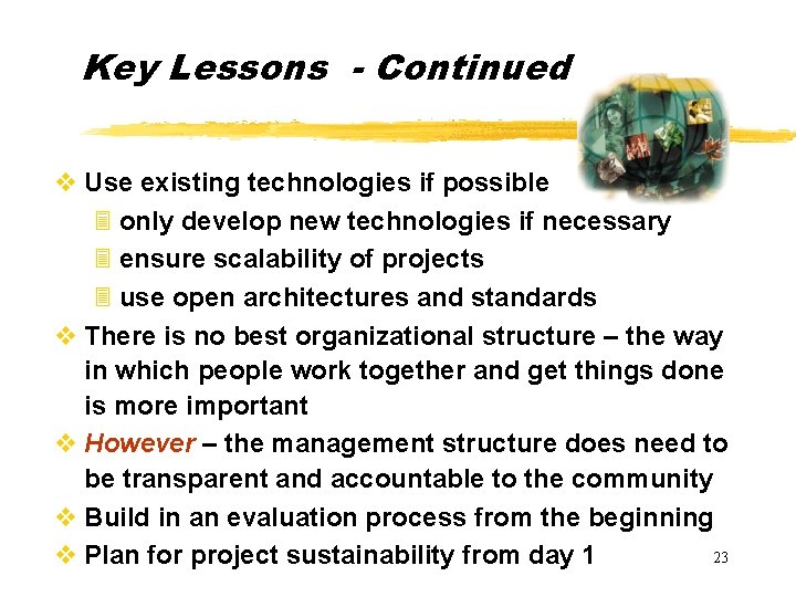 Key Lessons - Continued v Use existing technologies if possible 3 only develop new