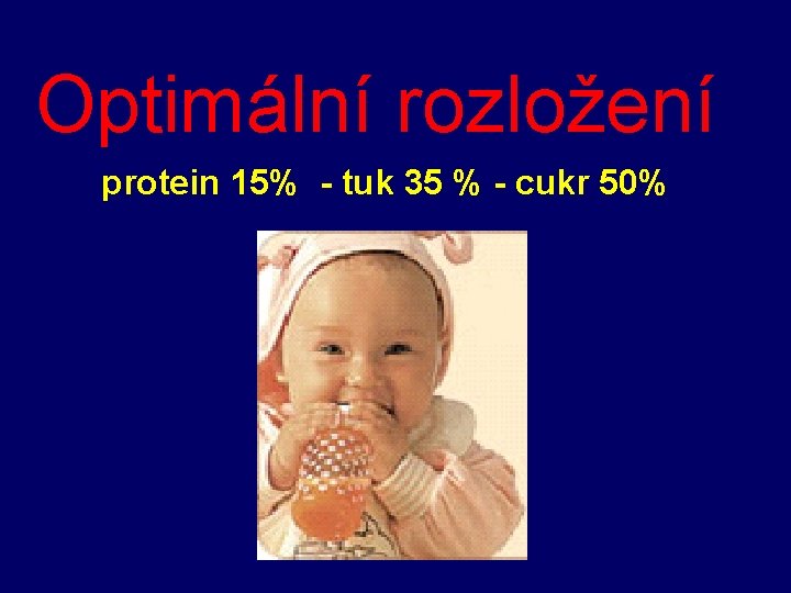Optimální rozložení protein 15% - tuk 35 % - cukr 50% 