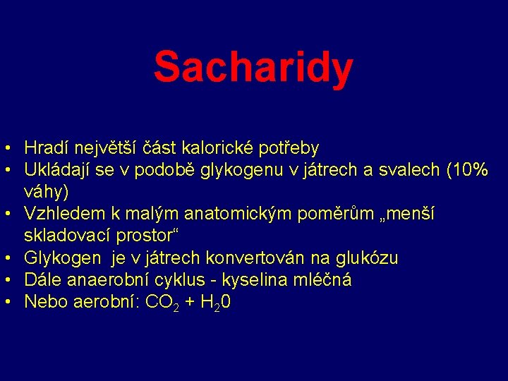 Sacharidy • Hradí největší část kalorické potřeby • Ukládají se v podobě glykogenu v