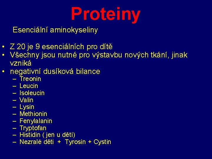 Proteiny Esenciální aminokyseliny • Z 20 je 9 esenciálních pro dítě • Všechny jsou