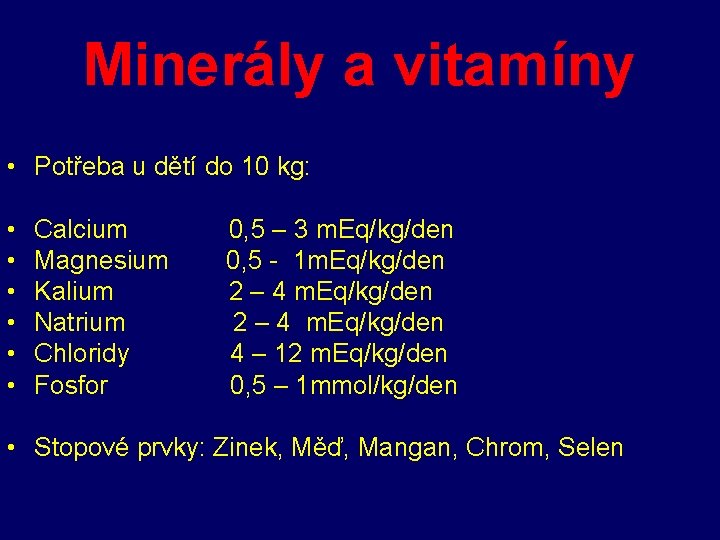 Minerály a vitamíny • Potřeba u dětí do 10 kg: • • • Calcium