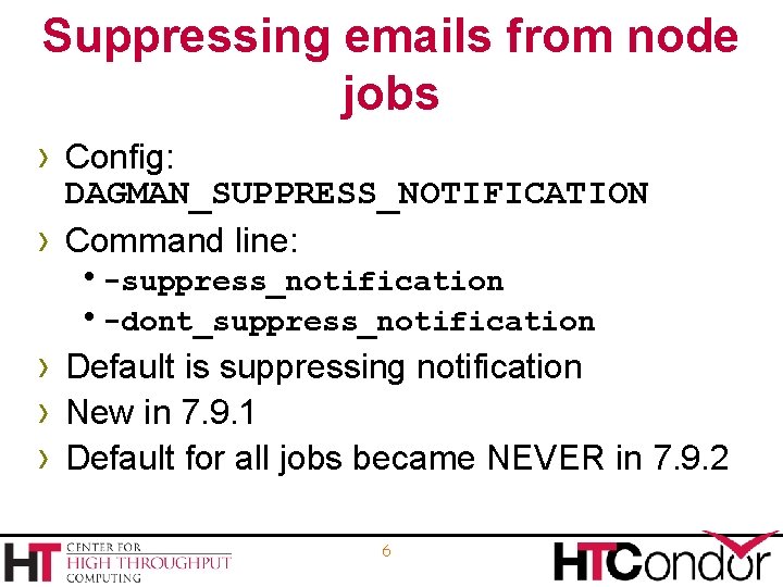 Suppressing emails from node jobs › Config: › DAGMAN_SUPPRESS_NOTIFICATION Command line: h-suppress_notification h-dont_suppress_notification ›