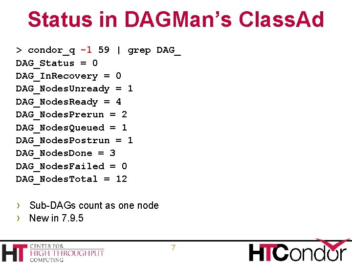 Status in DAGMan’s Class. Ad > condor_q -l 59 | grep DAG_Status = 0