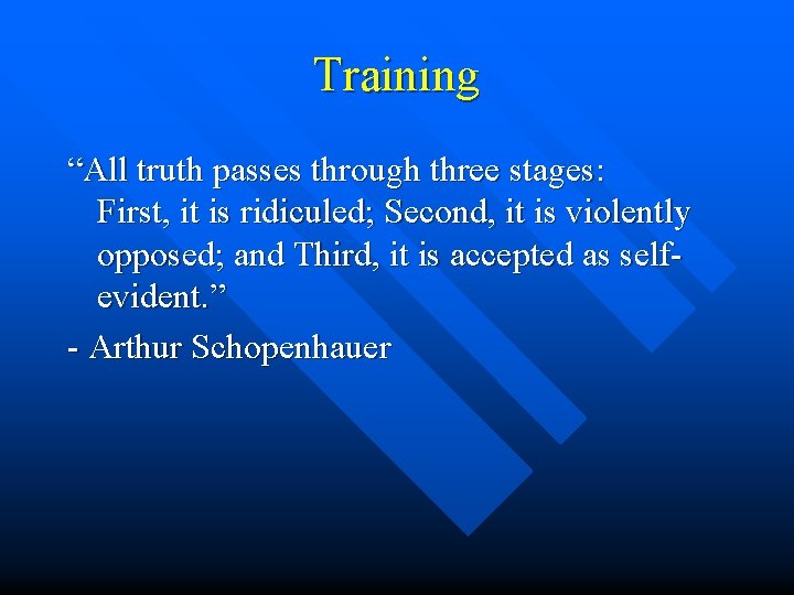 Training “All truth passes through three stages: First, it is ridiculed; Second, it is