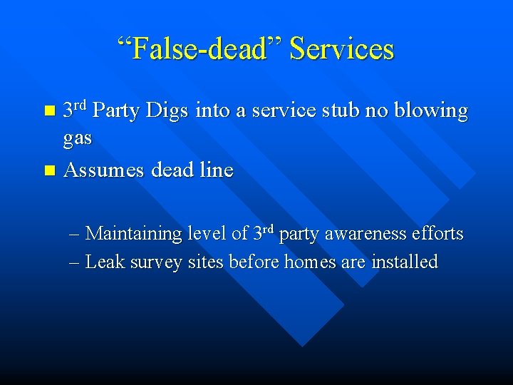 “False-dead” Services n 3 rd Party Digs into a service stub no blowing gas