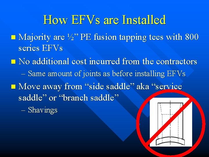 How EFVs are Installed Majority are ½” PE fusion tapping tees with 800 series