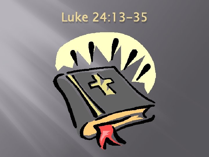 Luke 24: 13 -35 